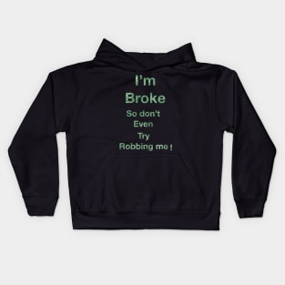 I’m Broke so don’t even try Robbing me Kids Hoodie